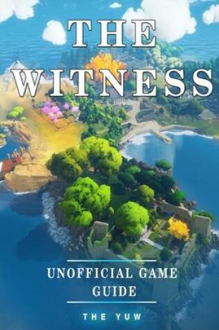 Cover of The Witness Unofficial Game Guide