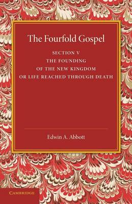 Book cover for The Fourfold Gospel: Volume 5, The Founding of the New Kingdom or Life Reached Through Death