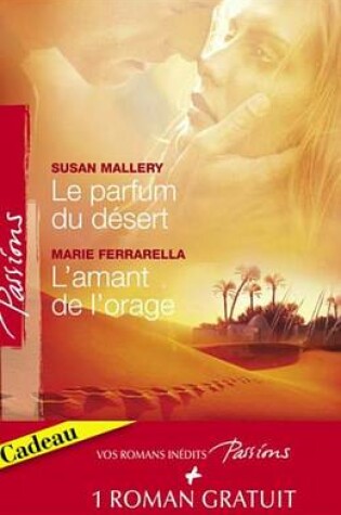 Cover of Le Parfum Du Desert - L'Amant de L'Orage - Les Armes Du Coeur (Harlequin Passions)