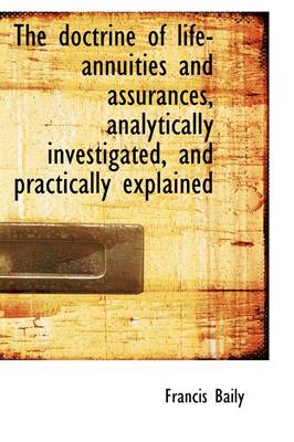 Book cover for The Doctrine of Life-Annuities and Assurances, Analytically Investigated, and Practically Explained