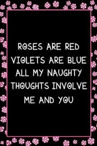 Cover of Roses Are Red Violets Are Blue All My Naughty Thoughts Involve Me and You