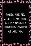 Book cover for Roses Are Red Violets Are Blue All My Naughty Thoughts Involve Me and You