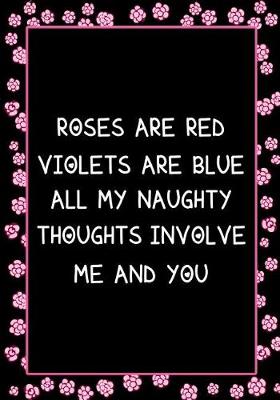 Cover of Roses Are Red Violets Are Blue All My Naughty Thoughts Involve Me and You