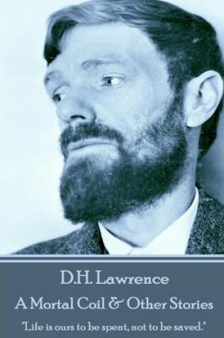 Cover of D.H. Lawrence - A Mortal Coil & Other Stories