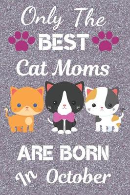 Book cover for Only The Best Cat Moms Are Born In October