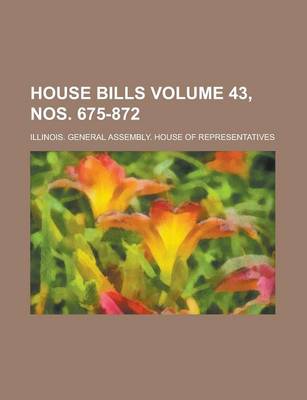 Book cover for House Bills Volume 43, Nos. 675-872