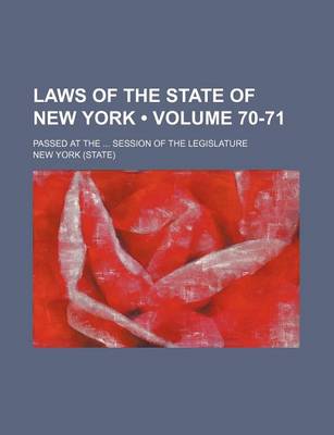 Book cover for Laws of the State of New York (Volume 70-71); Passed at the Session of the Legislature