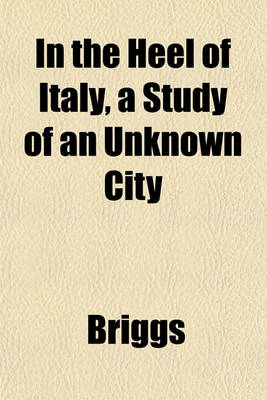 Book cover for In the Heel of Italy, a Study of an Unknown City