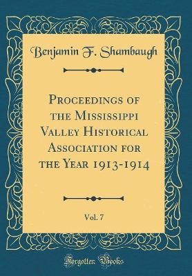 Book cover for Proceedings of the Mississippi Valley Historical Association for the Year 1913-1914, Vol. 7 (Classic Reprint)