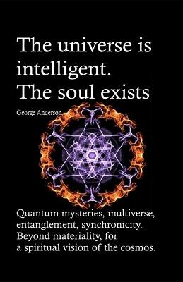 Cover of The universe is intelligent. The soul exists.