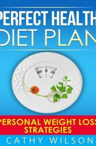 Cover of Perfect Health Diet Plan: Personal Weight Loss Strategies