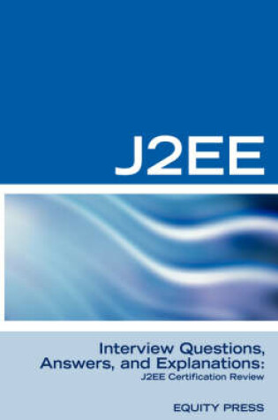 Cover of J2ee Interview Questions, Answers, and Explanations