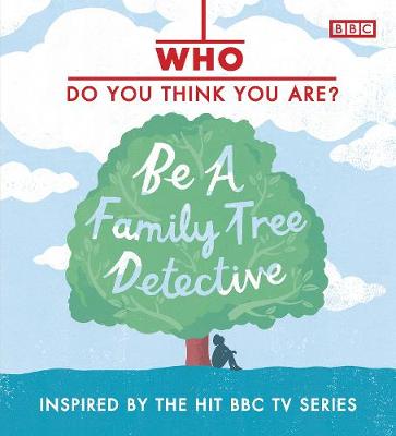 Book cover for Who Do You Think You Are? Be a Family Tree Detective