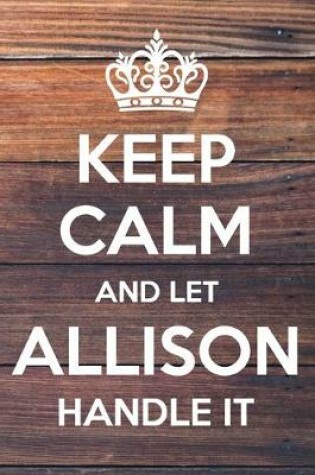 Cover of Keep Calm and Let allison Handle It