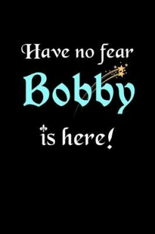 Cover of Have No Fear, Bobby Is Here