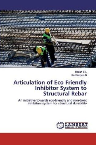 Cover of Articulation of Eco Friendly Inhibitor System to Structural Rebar