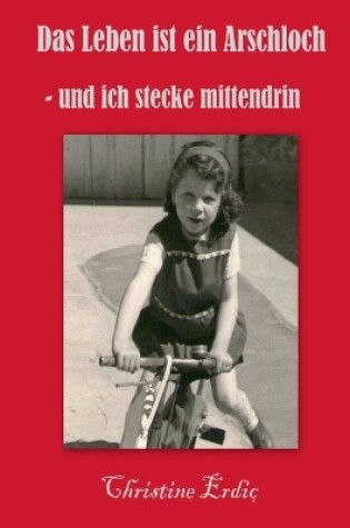 Cover of Das Leben ist ein Arschloch - und ich stecke mittendrin