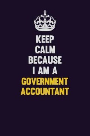 Cover of Keep Calm Because I Am A Government Accountant