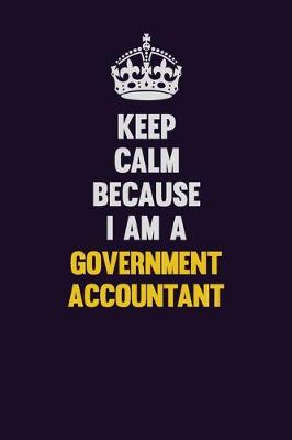 Book cover for Keep Calm Because I Am A Government Accountant