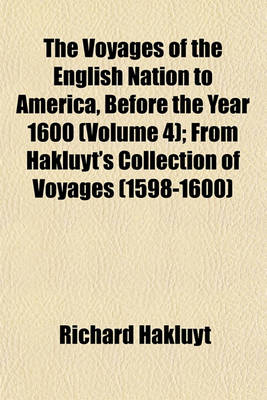 Book cover for The Voyages of the English Nation to America, Before the Year 1600 (Volume 4); From Hakluyt's Collection of Voyages (1598-1600)