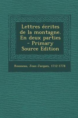 Cover of Lettres Ecrites de La Montagne. En Deux Parties