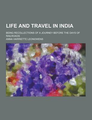 Book cover for Life and Travel in India; Being Recollections of a Journey Before the Days of Railroads