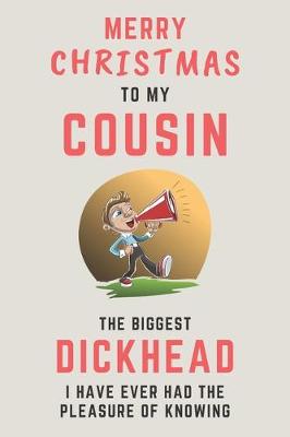 Book cover for Merry Christmas To My Cousin - The Biggest Dickhead I Have Ever Had The Pleasure Of Knowing