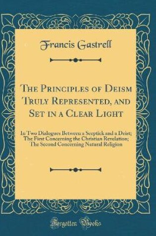 Cover of The Principles of Deism Truly Represented, and Set in a Clear Light