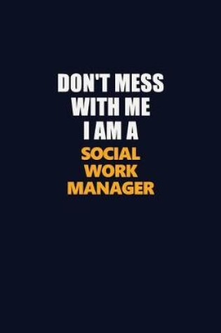 Cover of Don't Mess With Me I Am A Social Work Manager