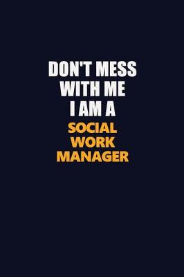 Book cover for Don't Mess With Me I Am A Social Work Manager