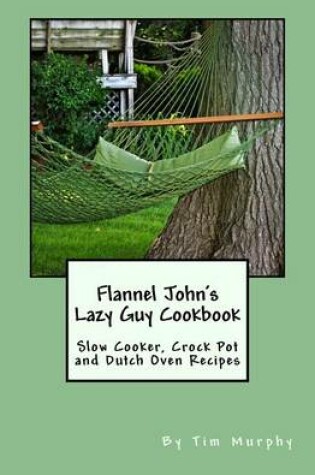 Cover of Flannel John's Lazy Guy Cookbook