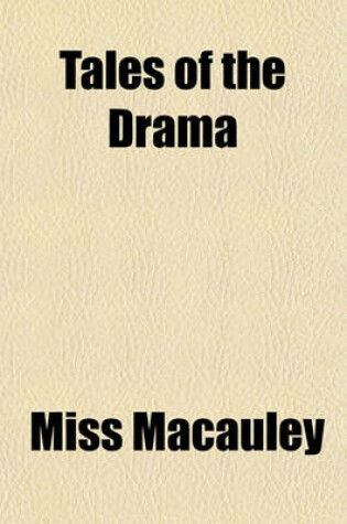 Cover of Tales of the Drama; Founded on the Tragedies of Shakspeare, Massinger, Shirley, Rowe, Murphy, Lillo, and Moore and on the Comedies of Steele, Farquhar, Cumberland, Bickerstaff, Goldsmith, and Mrs. Cowley