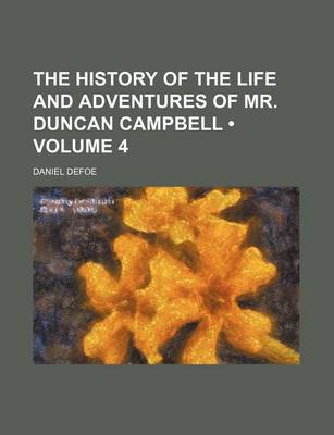 Book cover for The History of the Life and Adventures of Mr. Duncan Campbell (Volume 4)