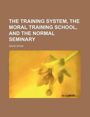 Book cover for The Training System, the Moral Training School, and the Normal Seminary