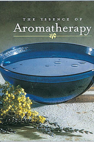 Cover of The Essence of Aromatherapy