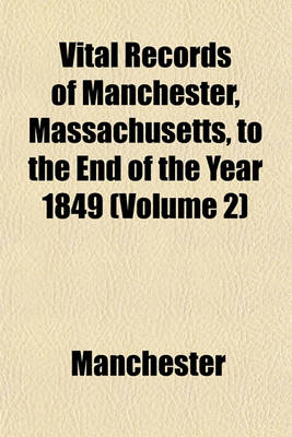 Book cover for Vital Records of Manchester, Massachusetts, to the End of the Year 1849 (Volume 2)