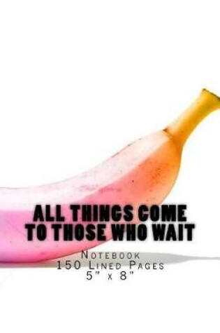 Cover of All Things Come to Those Who Wait