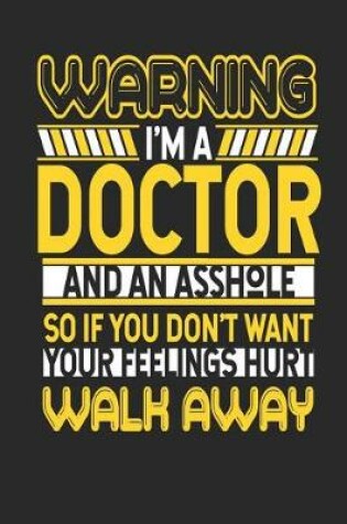 Cover of Warning I'm a Doctor and an Asshole So If You Don't Want Your Feelings Hurt Walk Away