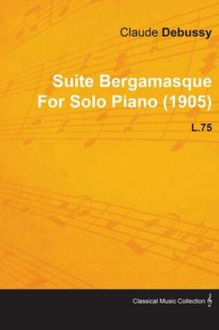 Cover of Suite Bergamasque by Claude Debussy for Solo Piano (1905) L.75