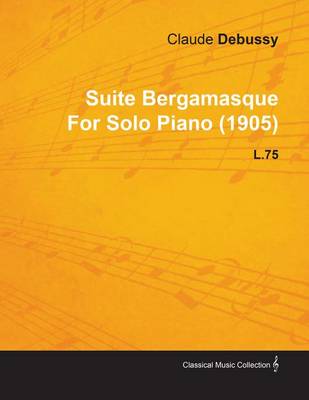 Book cover for Suite Bergamasque by Claude Debussy for Solo Piano (1905) L.75