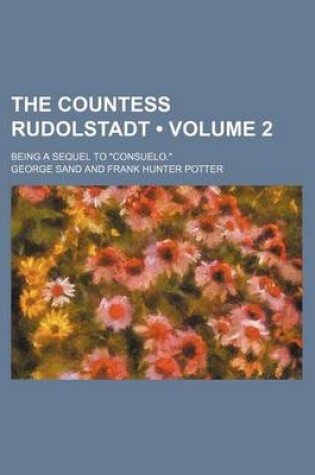 Cover of The Countess Rudolstadt (Volume 2); Being a Sequel to "Consuelo."