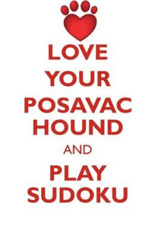 Cover of LOVE YOUR POSAVAC HOUND AND PLAY SUDOKU POSAVAC HOUND SUDOKU LEVEL 1 of 15