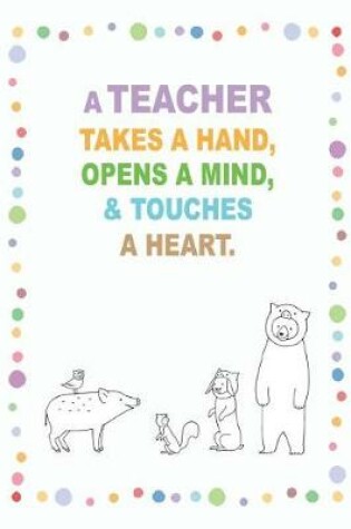 Cover of A Teacher Takes a Hand, Opens a Mind, and Touches a Heart.