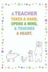 Book cover for A Teacher Takes a Hand, Opens a Mind, and Touches a Heart.