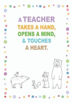 Cover of A Teacher Takes a Hand, Opens a Mind, and Touches a Heart.