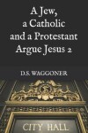 Book cover for A Jew, a Catholic and a Protestant Argue Jesus 2