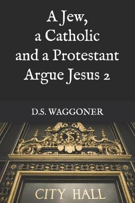 Cover of A Jew, a Catholic and a Protestant Argue Jesus 2