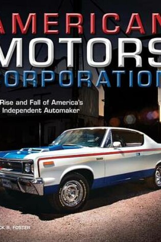 Cover of American Motors Corporation: The Rise and Fall of America's Last Independent Automaker