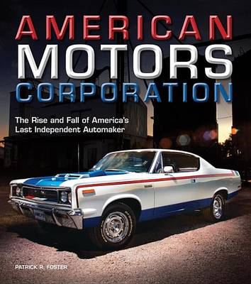 Book cover for American Motors Corporation: The Rise and Fall of America's Last Independent Automaker