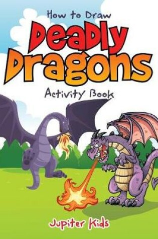 Cover of How to Draw Deadly Dragons Activity Book
